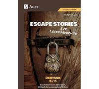 Escape Stories zur Leseförderung Deutsch 5-6: Geschichten lesen. Rätsel lösen. Mit Spaß die Lesekompetenz fördern. (5. und 6. Klasse)