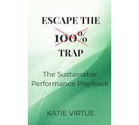 Escape the 100% Trap: The Sustainable Performance Playbook