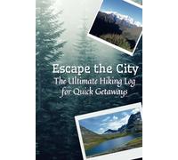 Escape the City: A Journal for Short Hiking Adventures (Weekend and One Day Getaways), Hiking Logbook, Hiking Journal With Prompts To Write In, Trail ... Log Book, Hardcover, 6" x 9" Travel Size