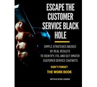 Escape the Customer Service Black Hole: Reach a Real Human, Get Your Refund, and Beat the Run-a-Round - A Consumer Survival Guide