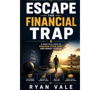 Escape the Financial Trap: A Practical Path to Freedom from Debt and Money Stress