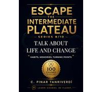 Escape the Intermediate Plateau: Book 8: Talk About Life and Change