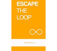 Escape the Loop: Break Free from Bad Habits and Create Lasting Change