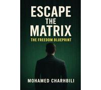 Escape the Matrix: The freedom Blueprint
