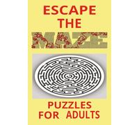 ESCAPE THE MAZE PUZZLES: A Collection of Mind-Bending Mazes Designed to Test Focus and Problem-Solving Skills