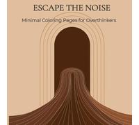 ESCAPE THE NOISE: Minimal Coloring Pages for Overthinkers