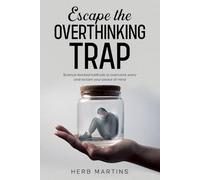 Escape the Overthinking Trap: Science-backed methods to overcome worry and reclaim your peace of mind.