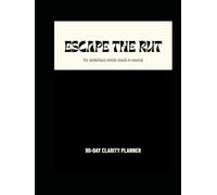 ESCAPE THE RUT: 90-DAY CLARITY PLANNER: For ambitious minds stuck in neutral