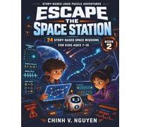 Escape the Space Station: 24 Story-Based Space Missions for Kids Ages 7-10