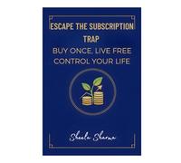 Escape the Subscription Trap Buy Once, Live Free Control Your Life