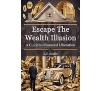 Escape The Wealth Illusion: A Guide To Financial Liberation