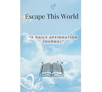Escape This World : “A 30 day affirmation journal”: “30 Days of Affirmations, Gratitude, Mood Tracking and Daily growing”