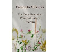 Escape to Aliveness: The Transformative Power of Nature Therapy
