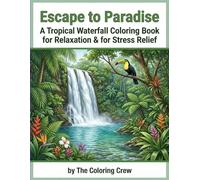 Escape to Paradise: A Tropical Waterfall Coloring Book for Relaxation & for Stress Relief: A Relaxing Adult Coloring Book Filled with Peaceful Waterfalls, Rainforests, and Island Scenery