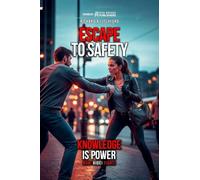 Escape To Safety A Practical Guide to Awareness, Avoidance, and Survival in an Unpredictable World