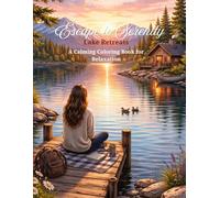 Escape to Serenity: Lake Retreats: A Calming Coloring Book for Relaxation