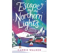 Escape to the Northern Lights: A hilarious and heartwarming escapist romance, perfect to curl up with