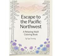 Escape to the Pacific Northwest: A Relaxing Adult Coloring Book