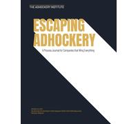 Escaping AdHockery: A Process Journal for Companies That Wing Everything