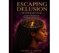 Escaping Delusion: A Companion Guide to Healing, Reflection, and Deliverance