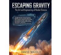Escaping Gravity: The Art and Engineering of Rocket Science