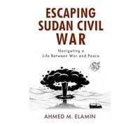 ESCAPING SUDAN CIVIL WAR: Navigating a Life Between War and Peace