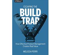 Melissa Perri Escaping the Build Trap (Tascabile)