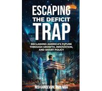 Escaping the Deficit Trap: Reclaiming America's Future Through Growth, Innovation, and Smart Policy