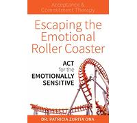 Escaping the Emotional Roller Coaster: ACT for the emotionally sensitive