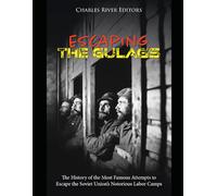 Escaping the Gulags: The History of the Most Famous Attempts to Escape the Soviet Union’s Notorious Labor Camps
