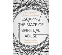 Escaping the Maze of Spiritual Abuse: Creating Healthy Christian Cultures ...