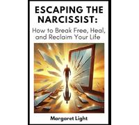 Escaping the Narcissist: How to Break Free, Heal, and Reclaim Your Life.: Learn to identify abuse, set boundaries, heal emotionally, and reclaim your personal freedom.
