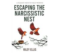 Escaping the Narcissistic Nest: A flight Path to Self-Worth