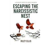 Escaping the Narcissistic Nest: A flight Path to Self-Worth