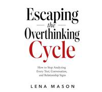 Escaping the Overthinking Cycle: How to Stop Analyzing Every Text, Conversation, and Relationship Sign