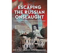 Escaping the Russian Onslaught: A Family’s Story of Fleeing the Russian Army After Hitler’s Nazi Regime: A Family’s Story of Fleeing the Russian Army After Hitler’s Nazi Regime