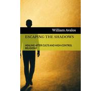 ESCAPING THE SHADOWS: HEALING AFTER CULTS AND HIGH-CONTROL RELIGIONS: 5