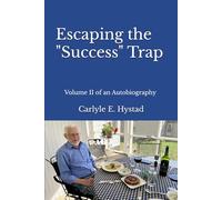 Escaping the "Success" Trap: Volume II of an Autobiography