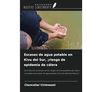 Escasez de agua potable en Kivu del Sur, ¡riesgo de epidemia de cólera: Contribución al estudio de los riesgos de una epidemia de cólera vinculada a ... de agua potable (zona de salud de Kadutu)