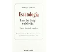 Escatologia. Fine dei tempi e delle fini. Sintesi dottrinale cattolica