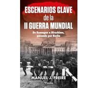 Escenarios clave de la Segunda Guerra Mundial: Del corredor de Danzig a Hiroshima, pasando por Berlín