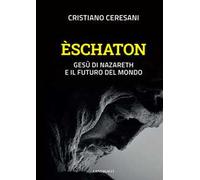Èschaton. Gesù di Nazareth e il futuro del mondo