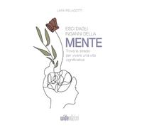 Esci dagli inganni della mente: Trova la strada per vivere una vita significativa