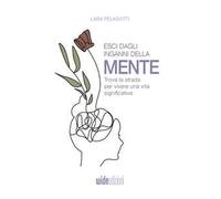 Libri Pelagotti Lara - Esci Dagli Inganni Della Mente. Trova La Strada Per Viver