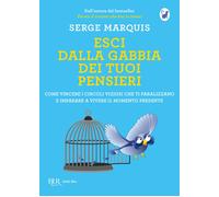 Esci dalla gabbia dei tuoi pensieri. Come vincere i circoli vizio