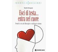 Esci di testa... entra nel cuore. Prendi la via del risveglio e realizza te stesso
