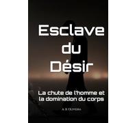 Esclave du Désir: La chute de l’homme et la domination du corps