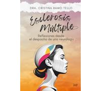 Esclerosis Múltiple: Reflexiones desde el Despacho de una Neuróloga: Guía práctica para comprender y gestionar la enfermedad con optimismo y resiliencia