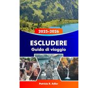 ESCLUDERE Guida di viaggio 2025-2026: Esplora i castelli di Neuschwanstein e Hohenschwangau, i sentieri escursionistici, i villaggi panoramici, la ... i tesori nascosti della Germania meridionale