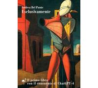 Esclusivamente. Il primo libro con il commento di ChatGPT-4